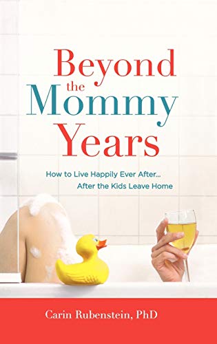 Beyond the Mommy Years: How to Live Happily Ever After...After the Kids Leave Home