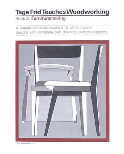 Tage Frid Teaches Woodworking Book 3: Furnituremaking: A Master Craftsman Explains 18 of His Favorite Designs with Complete Plan Drawings and Photographs Frid, Tage