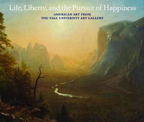 Life, Liberty, and the Pursuit of Happiness: American Art from the Yale University Art Gallery
