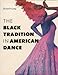 The Black Tradition in American Dance Long, Richard A