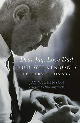 Dear Jay, Love Dad: Bud Wilkinsons Letters to His Son Wilkinson, Jay and Krzyzewski, Mike