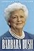 Barbara Bush: A Memoir Bush, Barbara