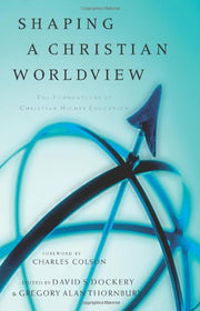 Shaping a Christian Worldview: The Foundation of Christian Higher Education used book depot