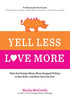 Yell Less, Love More: How the Orange Rhino Mom Stopped Yelling at Her Kids - and How You Can Too!: A 30-Day Guide That Includes: - 100 Alternatives to ... Steps to Follow - Honest Stories to