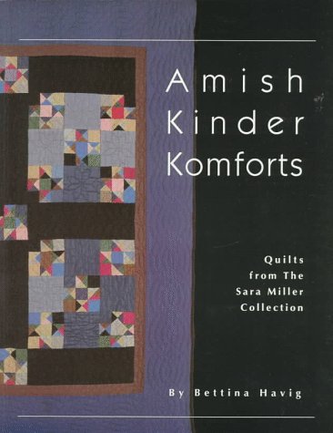 Amish Kinder Komforts: Quilts from the Sara Miller Collection Havig, Bettina