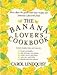 The Banana Lovers Cookbook Lindquist, Carol
