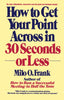How to Get Your Point Across in 30 Seconds or Less [Paperback] Frank, Milo O