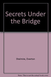 Secrets Under the Bridge 1St edition by Shelmire, Overton (1994) Hardcover used book depot