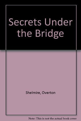Secrets Under the Bridge 1St edition by Shelmire, Overton (1994) Hardcover used book depot