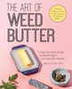 The Art of Weed Butter: A StepbyStep Guide to Becoming a Cannabutter Master Guides to Psychedelics  More [Paperback] Aggrey, Mennlay Golokeh