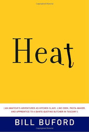 Heat: An Amateur's Adventures as Kitchen Slave, Line Cook, Pasta-Maker, and Apprentice to a Dante-Quoting Butcher in Tuscany