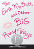 The Earth, My Butt, and Other Big Round Things Mackler, Carolyn