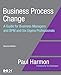 Business Process Change: A Guide for Business Managers and BPM and Six Sigma Professionals The MKOMG Press Harmon, Paul and Business Process Trends, Business Process