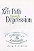 The Zen Path Through Depression Martin, Philip