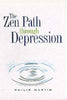 The Zen Path Through Depression Martin, Philip