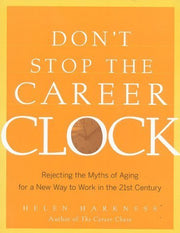 Don't Stop the Career Clock: Rejecting the Myths of Aging for a New Way to Work in the 21st Century used book depot