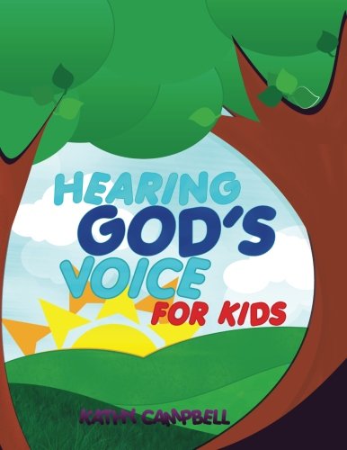 Hearing God's Voice for Kids: Teaching Children to Hear the Voice of God
