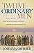 Twelve Ordinary Men: How the Master Shaped His Disciples for Greatness, and What He Wants to Do with You [Paperback] John MacArthur