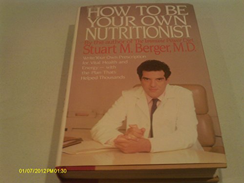 How to Be Your Own Nutritionist Berger, Stuart M