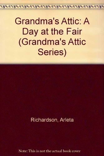 A Day at the Fair Grandmas Attic Series Richardson, Arleta and Young, Mary OKeefe