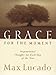 Grace for the Moment, Vol 1: Inspirational Thoughts for Each Day of the Year Lucado, Max