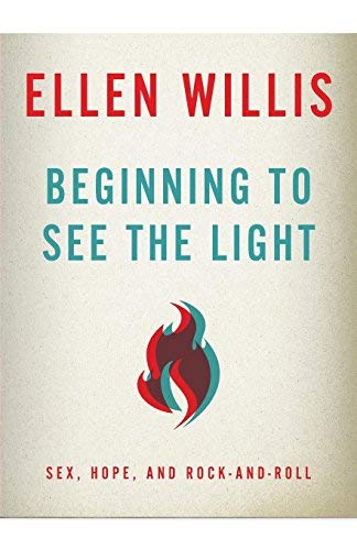Beginning to See the Light: Sex, Hope, and RockandRoll [Paperback] Willis, Ellen