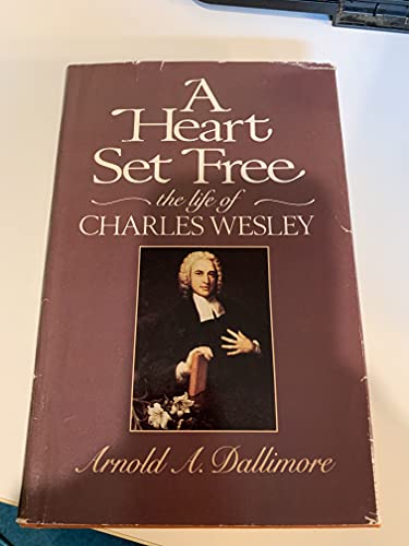 A Heart Set Free: The Life of Charles Wesley Dallimore, Arnold A