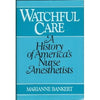 Watchful Care: A History of Americas Nurse Anesthetists Bankert, Marianne