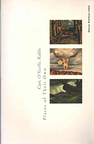 Carr, O'Keeffe, Kahlo: Places of Their Own