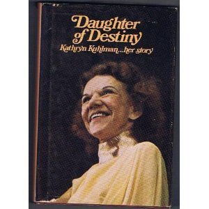 Daughter of destiny: Kathryn Kuhlman, her story Buckingham, Jamie