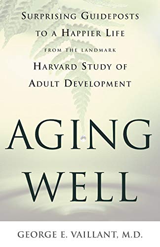 Aging Well: Surprising Guideposts to a Happier Life from the Landmark Harvard Study of Adult Development used book depot