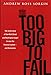 Too Big to Fail: The Inside Story of How Wall Street and Washington Fought to Save the Financial System---and Themselves