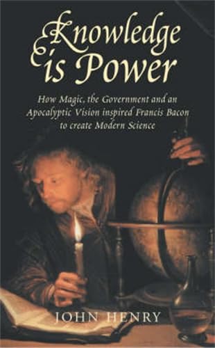 Knowledge is Power: How Magic, the Government and an Apocalyptic Vision Inspired Francis Bacon to Create Modern Science used book depot
