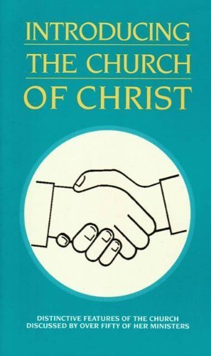 Introducing the Church of Christ (Distinctive Features of the Church Discussed By Over Fifty of Her Ministers) used book depot