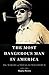 The Most Dangerous Man in America: The Making of Douglas MacArthur