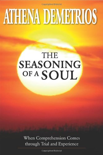 The Seasoning of a Soul: When Comprehension Comes Through Trial and Experience Demetrios, Athena