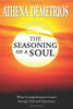 The Seasoning of a Soul: When Comprehension Comes Through Trial and Experience Demetrios, Athena