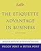 Emily Post's The Etiquette Advantage in Business: Personal Skills for Professional Success, Second Edition