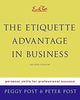 Emily Post's The Etiquette Advantage in Business: Personal Skills for Professional Success, Second Edition