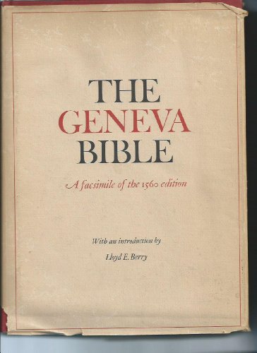 The Geneva Bible: A Facsimile of the 1560 Edition Lloyd E Berry