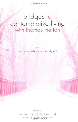Becoming Who You Already Are (Bridges to Contemplative Living with Thomas Merton Series Vol. 2) used book depot