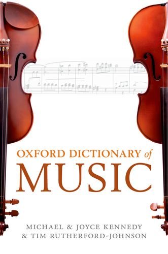 The Oxford Dictionary of Music Oxford Quick Reference Kennedy, Michael; Kennedy, Joyce and RutherfordJohnson, Tim