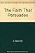 The Faith That Persuades A Harper Jubilee Book; HJ 30 Orr, J Edwin