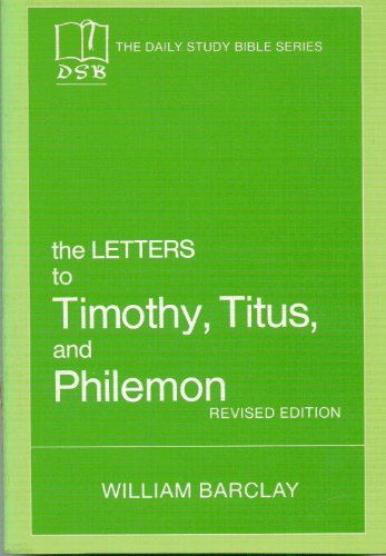 The Letters to Timothy, Titus and Philemon The Daily Study Bible Series Barclay, William