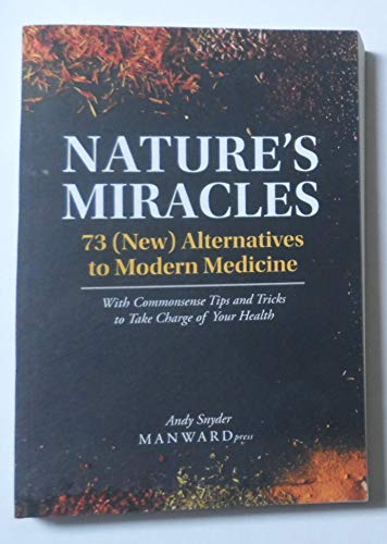 Nature's Miracles 73 Alternatives To Modern Medicine