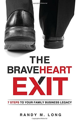 The BraveHeart Exit: 7 Steps to Your Family Business Legacy used book depot