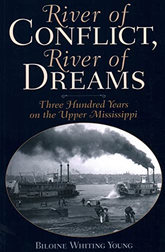 River of Conflict, River of Dreams: Three Hundred Years on the Upper Mississippi [Paperback] Young, Biloine Whiting