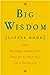 Big Wisdom Little Book: 1,001 Proverbs, Adages, and Precepts to Help You Live a Better Life Thomas Nelson Publishers and Palmer, Jim