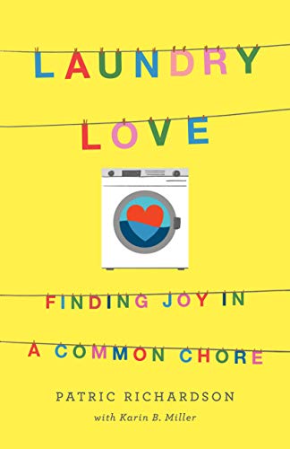 Laundry Love: Finding Joy in a Common Chore [Hardcover] Richardson, Patric and Miller, Karin B