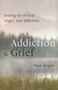 Addiction  Grief: Letting Go of Fear, Anger, and Addiction For Fans of The Mindfulness Workbook for Addiction [Paperback] Rogers, Barb